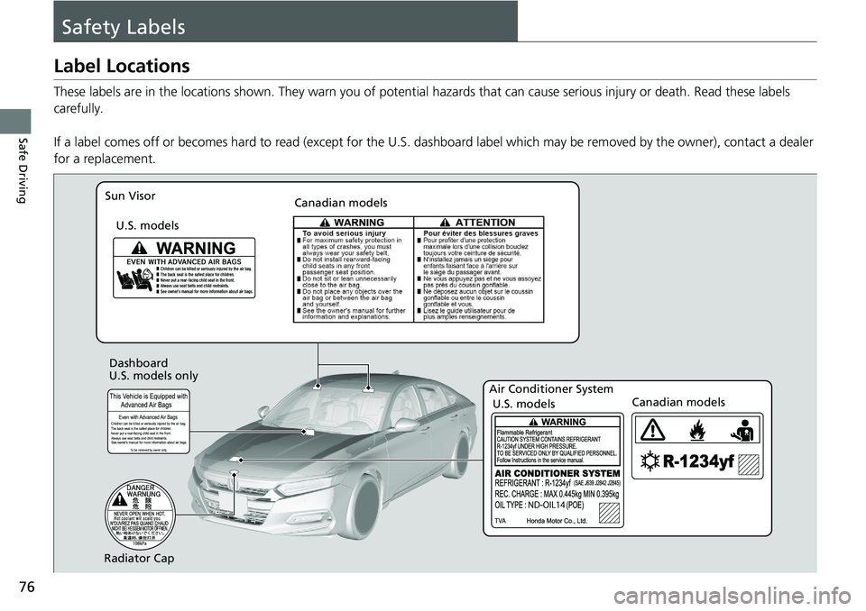 HONDA ACCORD SEDAN 2019 (in English) Manual PDF 76
Safe Driving
Safety Labels
Label Locations
These labels are in the locations shown. They warn you of potential hazards that can cause serious injury or death. Read these labels
carefully.
If a lab HONDA ACCORD SEDAN 2019 (in English) Manual PDF 76
Safe Driving
Safety Labels
Label Locations
These labels are in the locations shown. They warn you of potential hazards that can cause serious injury or death. Read these labels
carefully.
If a lab