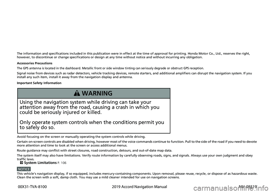 HONDA ACCORD SEDAN 2019  Navigation Manual (in English) The information and specifications included in this publication were in effect at the time of approval for printing. Honda Motor Co., Ltd., reserves the right, 
however, to discontinue or change speci