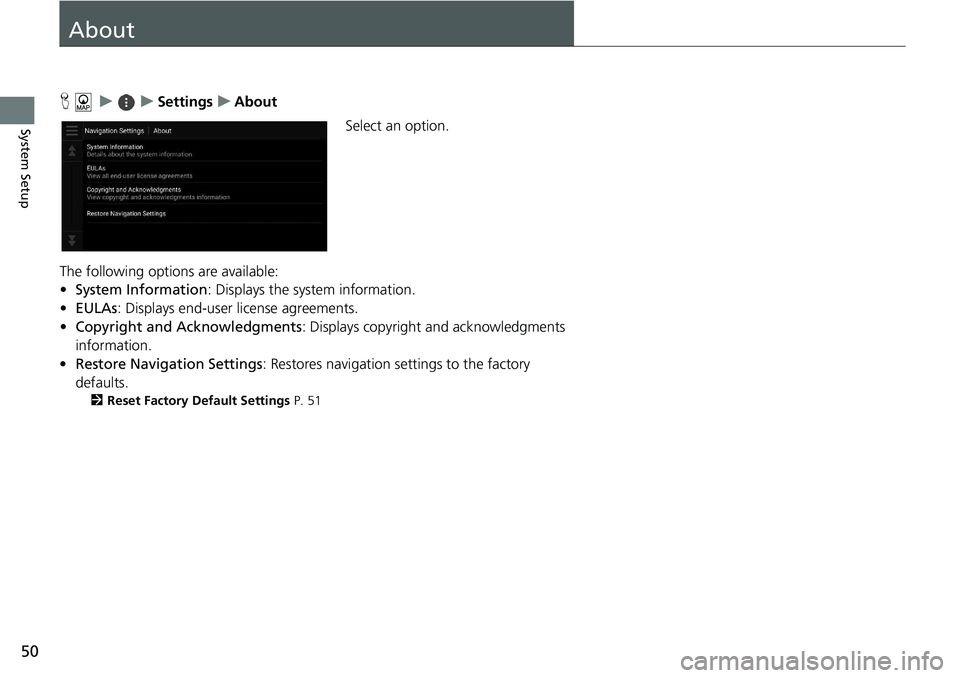 HONDA ACCORD SEDAN 2019 Navigation Manual (in English) 50
System Setup
About
H u u Settings u About
Select an option.
The following options are available:
• Syst
em Information : Displays the system information.
• EULAs : Displ HONDA ACCORD SEDAN 2019 Navigation Manual (in English) 50
System Setup
About
H u u Settings u About
Select an option.
The following options are available:
• Syst
em Information : Displays the system information.
• EULAs : Displ