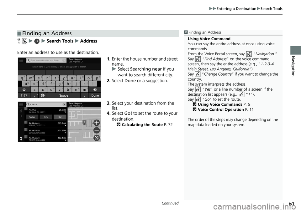 HONDA ACCORD SEDAN 2019 Navigation Manual (in English) Continued61
uu Entering a Destination u Search Tools
Navigation
H u u Search Tools u Address
Enter an address to us e as the
destination.
1.Enter the house num
ber and stree HONDA ACCORD SEDAN 2019 Navigation Manual (in English) Continued61
uu Entering a Destination u Search Tools
Navigation
H u u Search Tools u Address
Enter an address to us e as the
destination.
1.Enter the house num
ber and stree