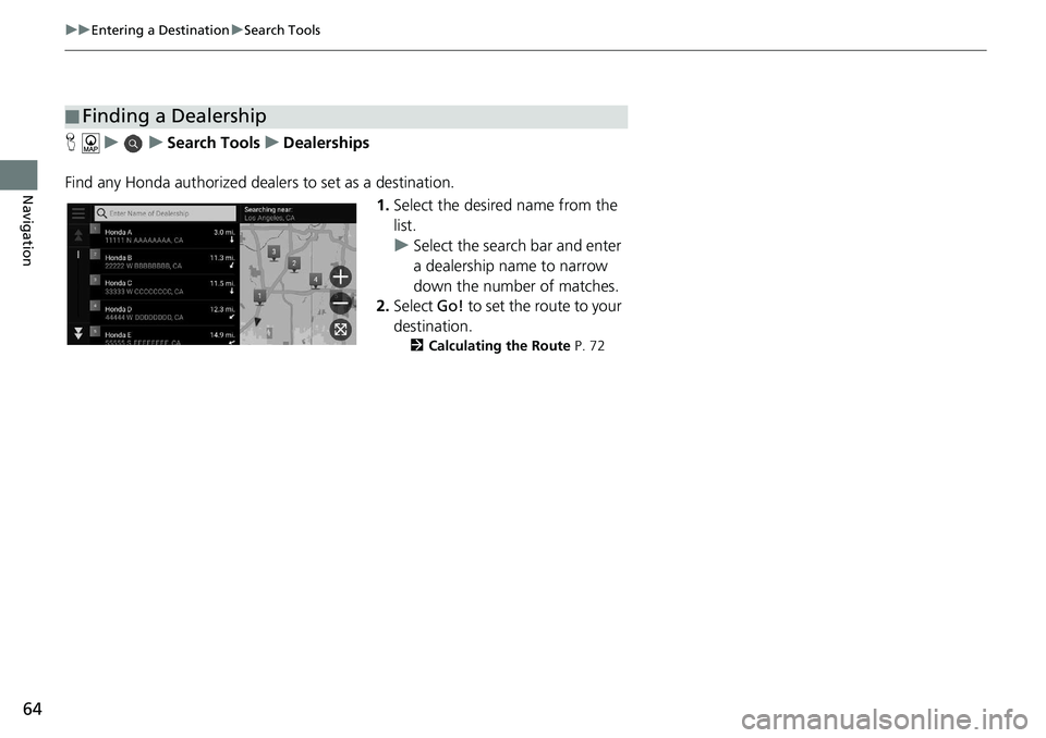 HONDA ACCORD SEDAN 2019 Navigation Manual (in English) 64
uu Entering a Destination u Search Tools
Navigation
H u u Search Tools u Dealerships
Find any Honda authorized dealers to set as a destination. 1.Select the
desired name fr HONDA ACCORD SEDAN 2019 Navigation Manual (in English) 64
uu Entering a Destination u Search Tools
Navigation
H u u Search Tools u Dealerships
Find any Honda authorized dealers to set as a destination. 1.Select the
desired name fr