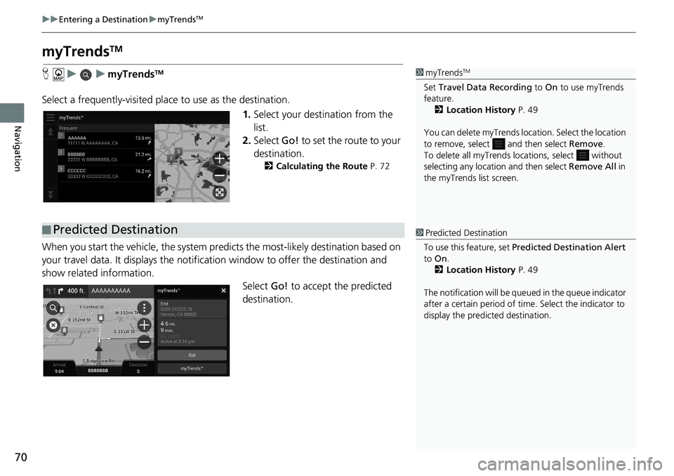HONDA ACCORD SEDAN 2019 Navigation Manual (in English) 70
uu Entering a Destination u myTrendsTM
Navigation
myTrendsTM
H u u myTrendsTM
Select a frequently-visited plac e to use as the destination.
1.Selec
t your destination from the
lis HONDA ACCORD SEDAN 2019 Navigation Manual (in English) 70
uu Entering a Destination u myTrendsTM
Navigation
myTrendsTM
H u u myTrendsTM
Select a frequently-visited plac e to use as the destination.
1.Selec
t your destination from the
lis