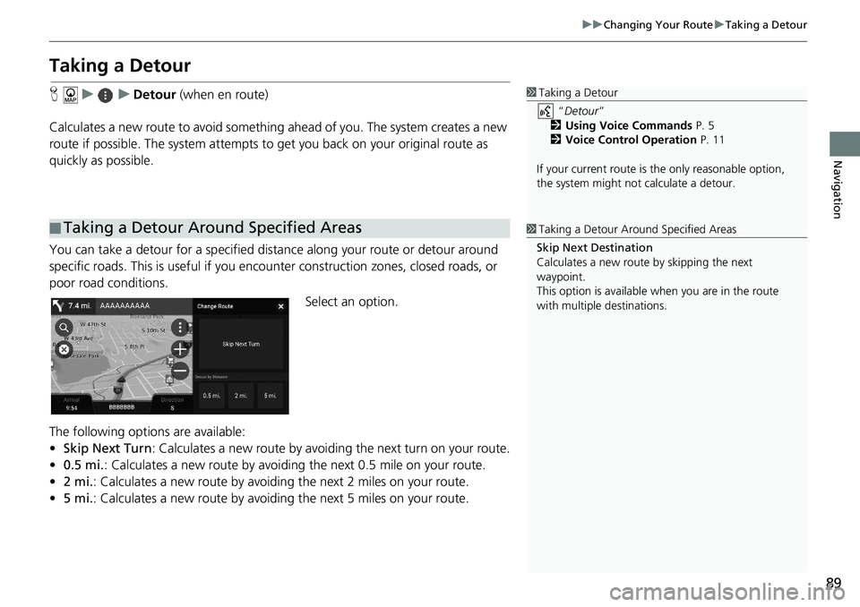 HONDA ACCORD SEDAN 2019 Navigation Manual (in English) 89
uu Changing Your Route u Taking a Detour
Navigation
Taking a Detour
H u u Detour (when en route)
Calculates a new route to avoid something ahead
of you. The system creates a ne HONDA ACCORD SEDAN 2019 Navigation Manual (in English) 89
uu Changing Your Route u Taking a Detour
Navigation
Taking a Detour
H u u Detour (when en route)
Calculates a new route to avoid something ahead
of you. The system creates a ne
