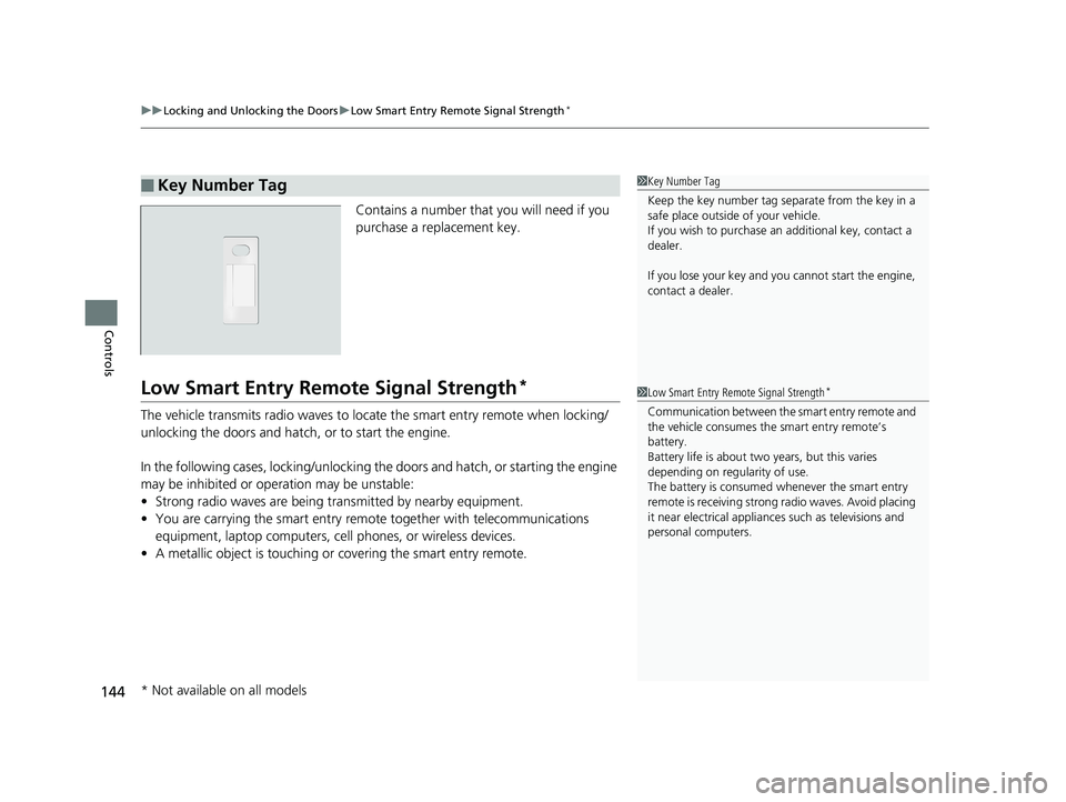 HONDA CIVIC HATCHBACK 2019  Owners Manual (in English) uuLocking and Unlocking the Doors uLow Smart Entry Remote Signal Strength*
144
Controls
Contains a number that you will need if you 
purchase a replacement key.
Low Smart Entry Remo te Signal Strength