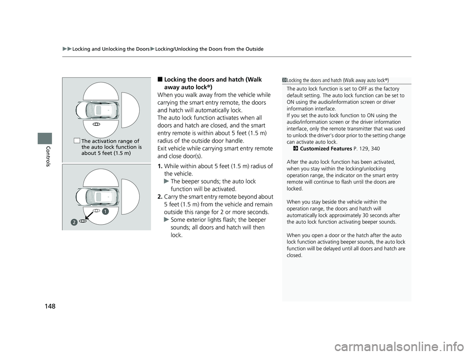 HONDA CIVIC HATCHBACK 2019 Owners Manual (in English) uuLocking and Unlocking the Doors uLocking/Unlocking the Doors from the Outside
148
Controls
■Locking the doors and hatch (Walk
away auto lock ®)
When you walk away from the vehicle while
carryin HONDA CIVIC HATCHBACK 2019 Owners Manual (in English) uuLocking and Unlocking the Doors uLocking/Unlocking the Doors from the Outside
148
Controls
■Locking the doors and hatch (Walk
away auto lock ®)
When you walk away from the vehicle while
carryin