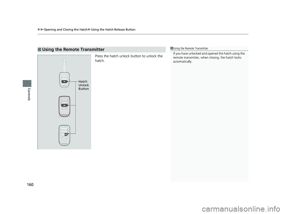 HONDA CIVIC HATCHBACK 2019 Owners Manual (in English) uuOpening and Closing the Hatch uUsing the Hatch Release Button
160
Controls
Press the hatch unlock button to unlock the
hatch.
■Using the Remote Transmitter1Using the Remote Transmitter
If you hav HONDA CIVIC HATCHBACK 2019 Owners Manual (in English) uuOpening and Closing the Hatch uUsing the Hatch Release Button
160
Controls
Press the hatch unlock button to unlock the
hatch.
■Using the Remote Transmitter1Using the Remote Transmitter
If you hav