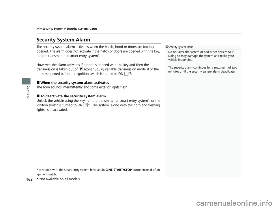HONDA CIVIC HATCHBACK 2019 Owners Manual (in English) 162
uuSecurity System uSecurity System Alarm
Controls
Security System Alarm
The security system alarm activates when the hatch, hood or doors are forcibly
opened. The alarm does not activate if the HONDA CIVIC HATCHBACK 2019 Owners Manual (in English) 162
uuSecurity System uSecurity System Alarm
Controls
Security System Alarm
The security system alarm activates when the hatch, hood or doors are forcibly
opened. The alarm does not activate if the