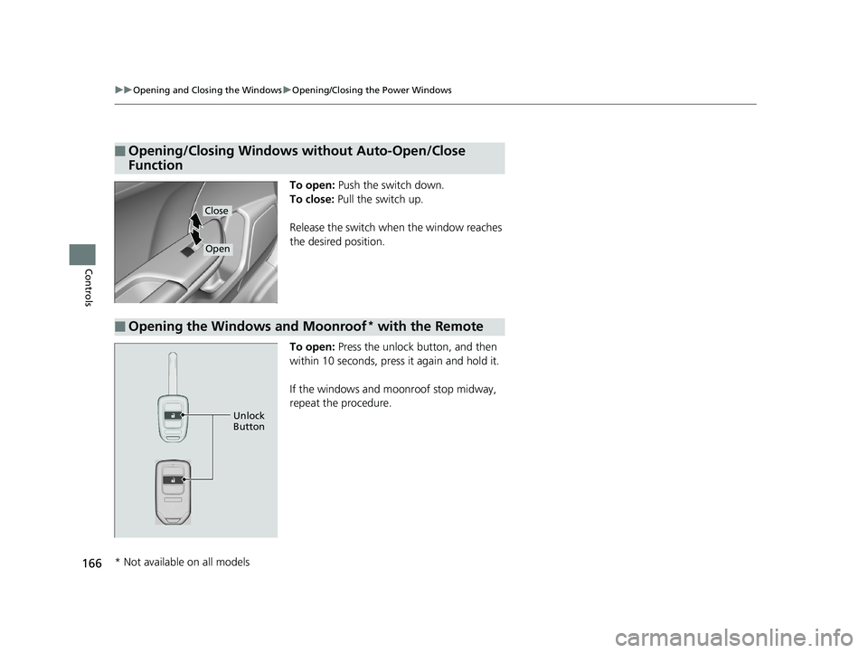HONDA CIVIC HATCHBACK 2019 Owners Manual (in English) 166
uuOpening and Closing the Windows uOpening/Closing th e Power Windows
Controls
To open: Push the switch down.
To close: Pull the switch up.
Release the switch wh en the window reaches
the desire HONDA CIVIC HATCHBACK 2019 Owners Manual (in English) 166
uuOpening and Closing the Windows uOpening/Closing th e Power Windows
Controls
To open: Push the switch down.
To close: Pull the switch up.
Release the switch wh en the window reaches
the desire