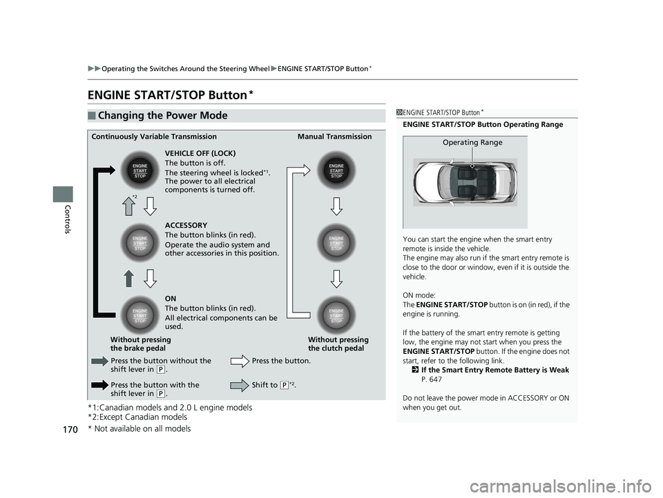 HONDA CIVIC HATCHBACK 2019 Owners Manual (in English) 170
uuOperating the Switches Around the Steering Wheel uENGINE START/STOP Button*
Controls
ENGINE START/STOP Button*
*1:Canadian models and 2.0 L engine models
*2:Except Canadian models
■Changing th HONDA CIVIC HATCHBACK 2019 Owners Manual (in English) 170
uuOperating the Switches Around the Steering Wheel uENGINE START/STOP Button*
Controls
ENGINE START/STOP Button*
*1:Canadian models and 2.0 L engine models
*2:Except Canadian models
■Changing th