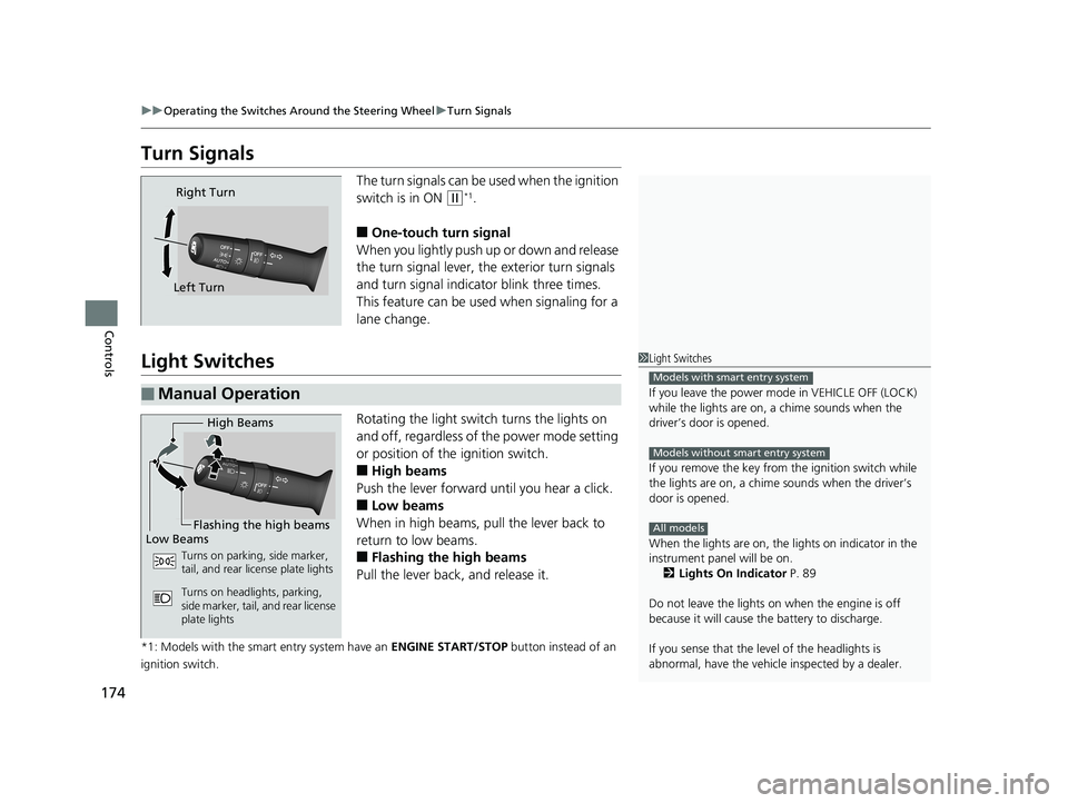 HONDA CIVIC HATCHBACK 2019 Owners Manual (in English) 174
uuOperating the Switches Around the Steering Wheel uTurn Signals
Controls
Turn Signals
The turn signals can be used when the ignition
switch is in ON
(w*1.
■One-touch turn signal
When you ligh HONDA CIVIC HATCHBACK 2019 Owners Manual (in English) 174
uuOperating the Switches Around the Steering Wheel uTurn Signals
Controls
Turn Signals
The turn signals can be used when the ignition
switch is in ON
(w*1.
■One-touch turn signal
When you ligh