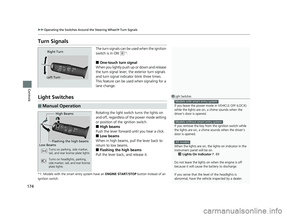 HONDA CIVIC HATCHBACK 2019  Owners Manual (in English) 174
uuOperating the Switches Around the Steering Wheel uTurn Signals
Controls
Turn Signals
The turn signals can be used when the ignition 
switch is in ON 
(w*1.
■One-touch turn signal
When you ligh