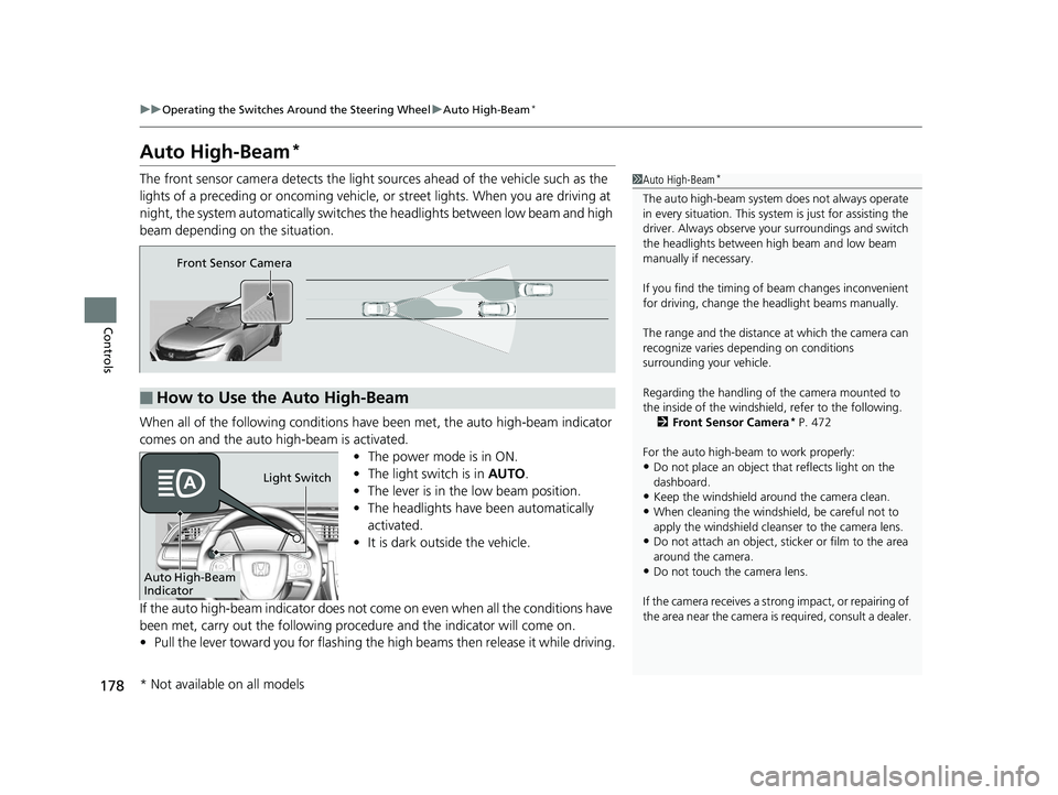 HONDA CIVIC HATCHBACK 2019 (in English) Owners Guide 178
uuOperating the Switches Around the Steering Wheel uAuto High-Beam*
Controls
Auto High-Beam*
The front sensor camera detects the light sources ahead of the vehicle such as the
lights of a preced HONDA CIVIC HATCHBACK 2019 (in English) Owners Guide 178
uuOperating the Switches Around the Steering Wheel uAuto High-Beam*
Controls
Auto High-Beam*
The front sensor camera detects the light sources ahead of the vehicle such as the
lights of a preced