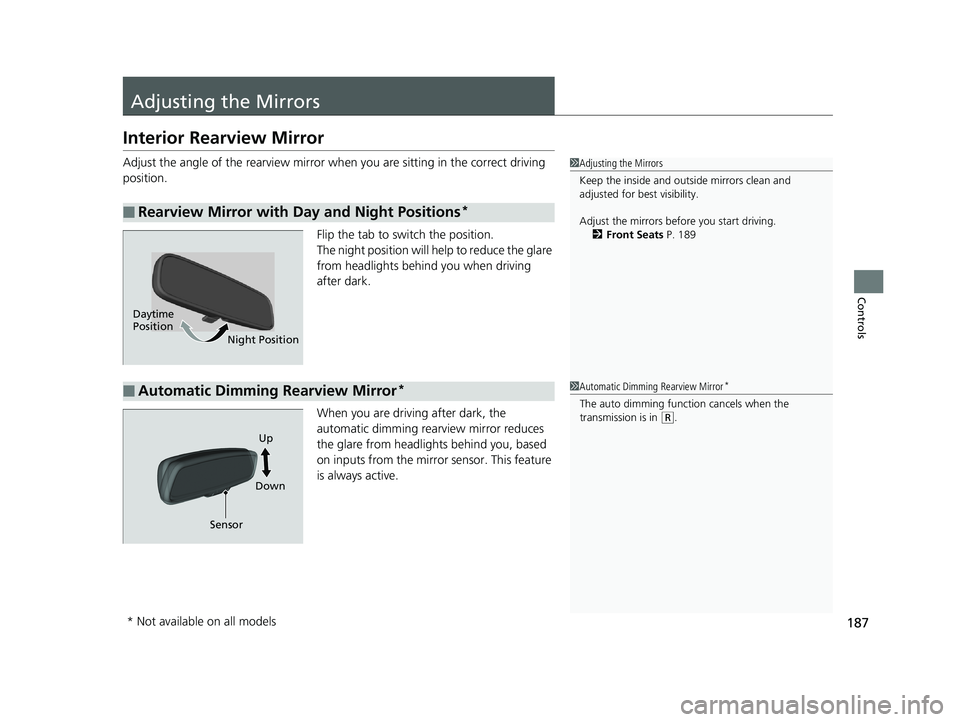 HONDA CIVIC HATCHBACK 2019 (in English) Owners Guide 187
Controls
Adjusting the Mirrors
Interior Rearview Mirror
Adjust the angle of the rearview mirror when you are sitting in the correct driving
position.
Flip the tab to switch the position.
The nigh HONDA CIVIC HATCHBACK 2019 (in English) Owners Guide 187
Controls
Adjusting the Mirrors
Interior Rearview Mirror
Adjust the angle of the rearview mirror when you are sitting in the correct driving
position.
Flip the tab to switch the position.
The nigh