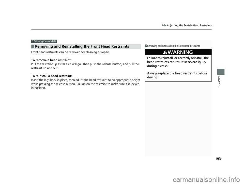 HONDA CIVIC HATCHBACK 2019 Owners Manual (in English) 193
uuAdjusting the Seats uHead Restraints
Controls
Front head restraints can be removed for cleaning or repair.
To remove a head restraint:
Pull the restraint up as far as it will go. Then push the HONDA CIVIC HATCHBACK 2019 Owners Manual (in English) 193
uuAdjusting the Seats uHead Restraints
Controls
Front head restraints can be removed for cleaning or repair.
To remove a head restraint:
Pull the restraint up as far as it will go. Then push the