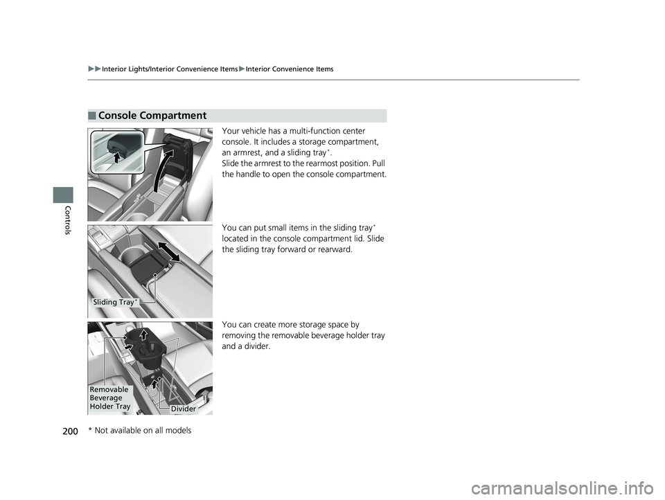 HONDA CIVIC HATCHBACK 2019 Owners Manual (in English) 200
uuInterior Lights/Interior Convenience Items uInterior Convenience Items
Controls
Your vehicle has a multi-function center
console. It includes a storage compartment,
an armrest, and a sliding t HONDA CIVIC HATCHBACK 2019 Owners Manual (in English) 200
uuInterior Lights/Interior Convenience Items uInterior Convenience Items
Controls
Your vehicle has a multi-function center
console. It includes a storage compartment,
an armrest, and a sliding t