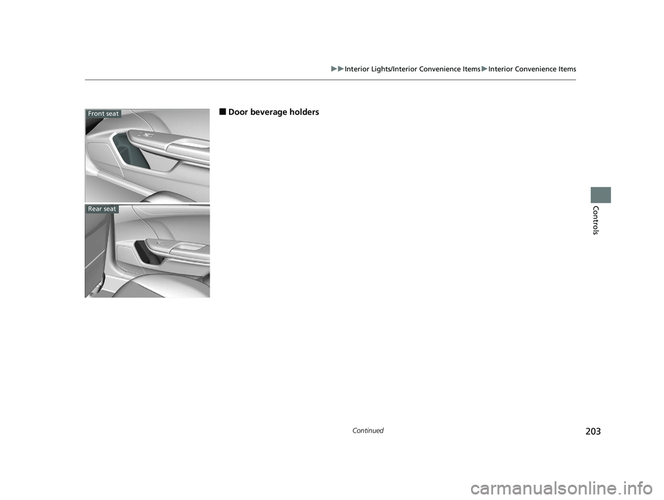 HONDA CIVIC HATCHBACK 2019 Owners Manual (in English) 203
uuInterior Lights/Interior Convenience Items uInterior Convenience Items
Continued
Controls
■Door beverage holdersFront seat
Rear seat
19 CIVIC 5D HUM (KA KC KL)-31TGG6201.book 203 ページ HONDA CIVIC HATCHBACK 2019 Owners Manual (in English) 203
uuInterior Lights/Interior Convenience Items uInterior Convenience Items
Continued
Controls
■Door beverage holdersFront seat
Rear seat
19 CIVIC 5D HUM (KA KC KL)-31TGG6201.book 203 ページ