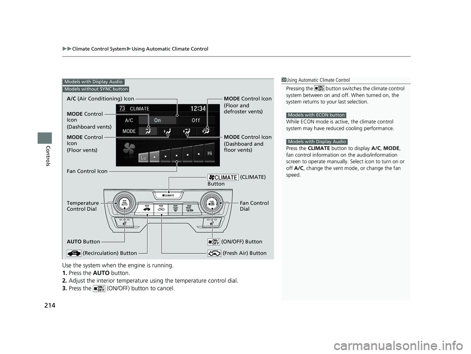 HONDA CIVIC HATCHBACK 2019 Owners Manual (in English) uuClimate Control System uUsing Automatic Climate Control
214
Controls
Use the system when the engine is running.
1. Press the AUTO button.
2. Adjust the interior temperature us ing the temperature c HONDA CIVIC HATCHBACK 2019 Owners Manual (in English) uuClimate Control System uUsing Automatic Climate Control
214
Controls
Use the system when the engine is running.
1. Press the AUTO button.
2. Adjust the interior temperature us ing the temperature c