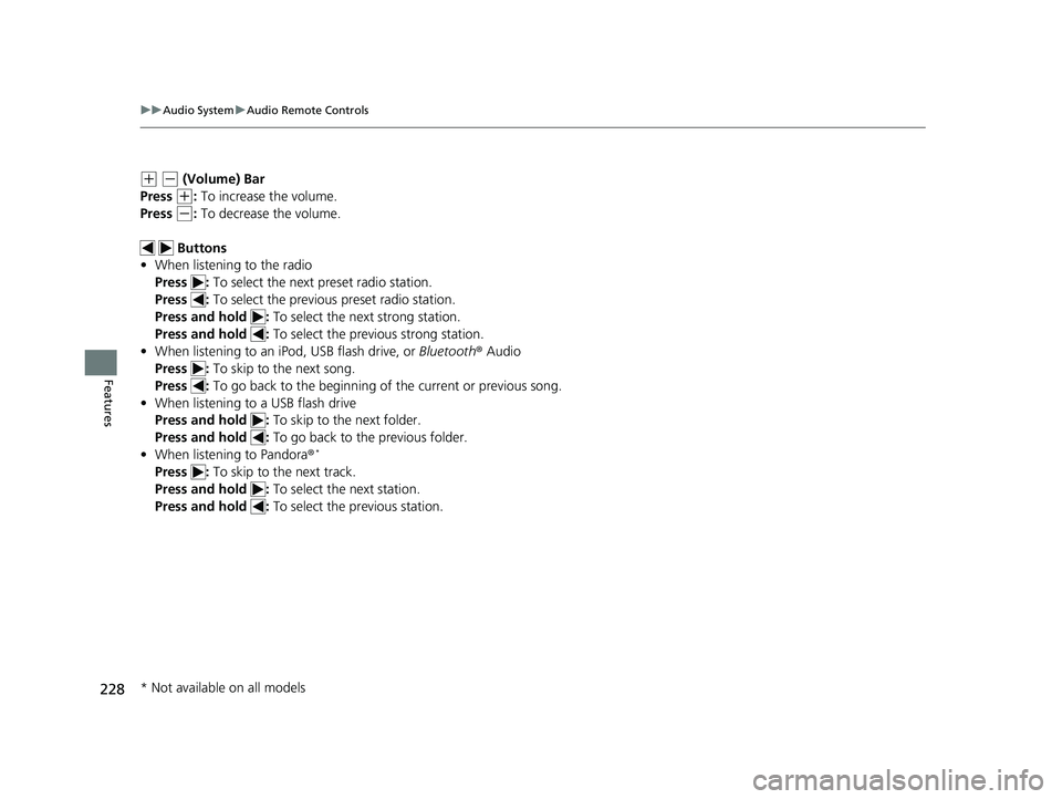 HONDA CIVIC HATCHBACK 2019 Owners Manual (in English) 228
uuAudio System uAudio Remote Controls
Features
(+ (- (Volume) Bar
Press
(+: To increase the volume.
Press
(-: To decrease the volume.
Buttons
• When listening to the radio
Press : To sele HONDA CIVIC HATCHBACK 2019 Owners Manual (in English) 228
uuAudio System uAudio Remote Controls
Features
(+ (- (Volume) Bar
Press
(+: To increase the volume.
Press
(-: To decrease the volume.
Buttons
• When listening to the radio
Press : To sele