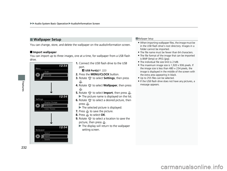 HONDA CIVIC HATCHBACK 2019   (in English) User Guide uuAudio System Basic Operation uAudio/Information Screen
232
Features
You can change, store, and delete the wallpaper on the audio/information screen.
■Import wallpaper
You can import up to three im