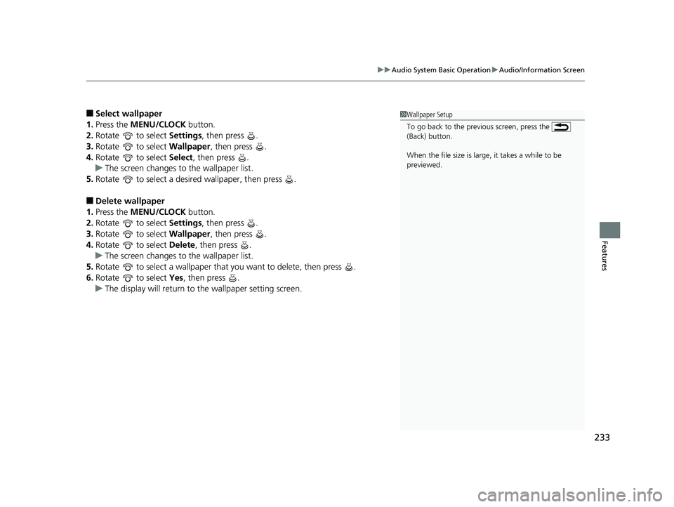 HONDA CIVIC HATCHBACK 2019  Owners Manual (in English) 233
uuAudio System Basic Operation uAudio/Information Screen
Features
■Select wallpaper
1. Press the MENU/CLOCK  button.
2. Rotate   to select  Settings, then press  .
3. Rotate   to select  Wallpap