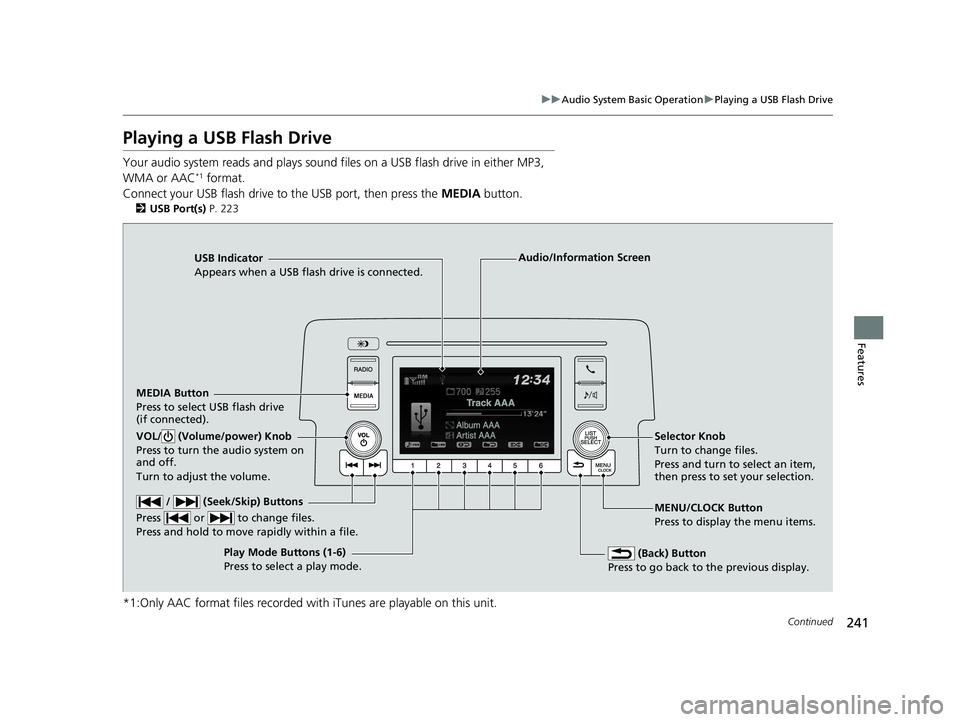 HONDA CIVIC HATCHBACK 2019   (in English) User Guide 241
uuAudio System Basic Operation uPlaying a USB Flash Drive
Continued
Features
Playing a USB Flash Drive
Your audio system reads and  plays sound files on a USB flash drive in either MP3, 
WMA or AA