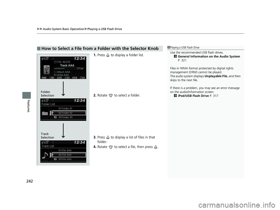 HONDA CIVIC HATCHBACK 2019   (in English) User Guide uuAudio System Basic Operation uPlaying a USB Flash Drive
242
Features
1. Press   to display a folder list.
2. Rotate   to select a folder.
3. Press   to display a list of files in that 
folder.
4. Ro