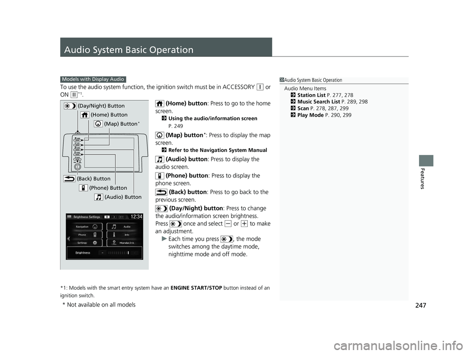HONDA CIVIC HATCHBACK 2019 Owners Manual (in English) 247
Features
Audio System Basic Operation
To use the audio system function, the ignition swit ch must be in ACCESSORY (q or
ON
(w*1.
(Home) button: Press to go to the home
screen.
2 Using the audi HONDA CIVIC HATCHBACK 2019 Owners Manual (in English) 247
Features
Audio System Basic Operation
To use the audio system function, the ignition swit ch must be in ACCESSORY (q or
ON
(w*1.
(Home) button: Press to go to the home
screen.
2 Using the audi