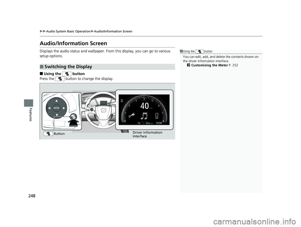 HONDA CIVIC HATCHBACK 2019 Owners Manual (in English) 248
uuAudio System Basic Operation uAudio/Information Screen
Features
Audio/Information Screen
Displays the audio status and wallpaper. From this display, you can go to various
setup options.
■Usi HONDA CIVIC HATCHBACK 2019 Owners Manual (in English) 248
uuAudio System Basic Operation uAudio/Information Screen
Features
Audio/Information Screen
Displays the audio status and wallpaper. From this display, you can go to various
setup options.
■Usi