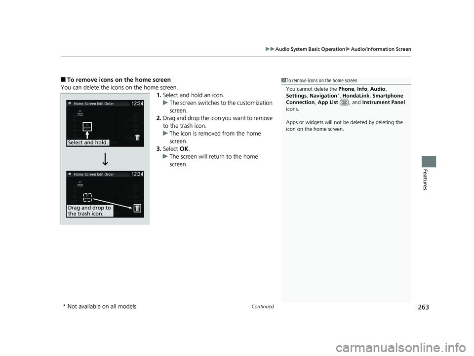 HONDA CIVIC HATCHBACK 2019  Owners Manual (in English) Continued263
uuAudio System Basic Operation uAudio/Information Screen
Features
■To remove icons on the home screen
You can delete the icons on the home screen. 1.Select and hold an icon.
u The scree