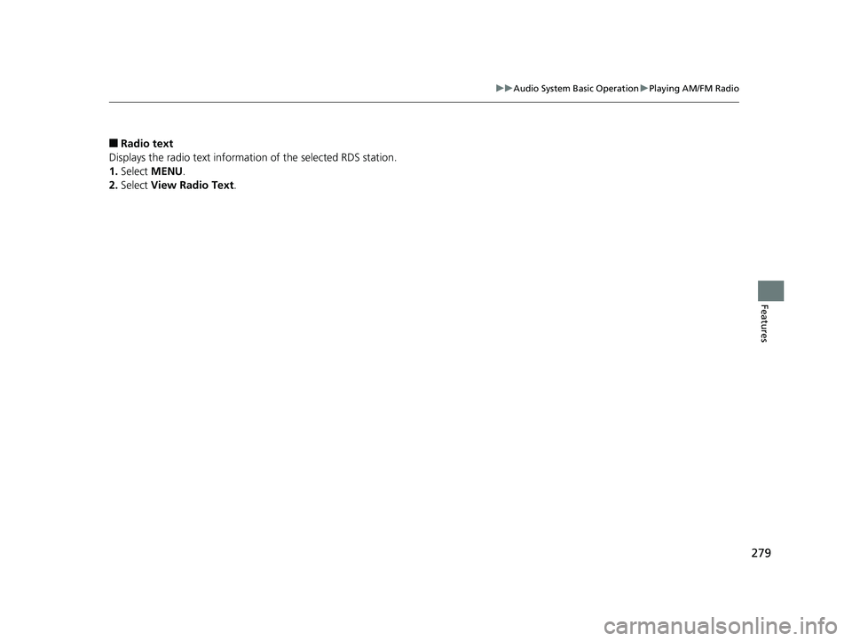 HONDA CIVIC HATCHBACK 2019 Owners Manual (in English) 279
uuAudio System Basic Operation uPlaying AM/FM Radio
Features
■Radio text
Displays the radio text information of the selected RDS station.
1. Select MENU .
2. Select View Radio Text .
19 CIVIC HONDA CIVIC HATCHBACK 2019 Owners Manual (in English) 279
uuAudio System Basic Operation uPlaying AM/FM Radio
Features
■Radio text
Displays the radio text information of the selected RDS station.
1. Select MENU .
2. Select View Radio Text .
19 CIVIC