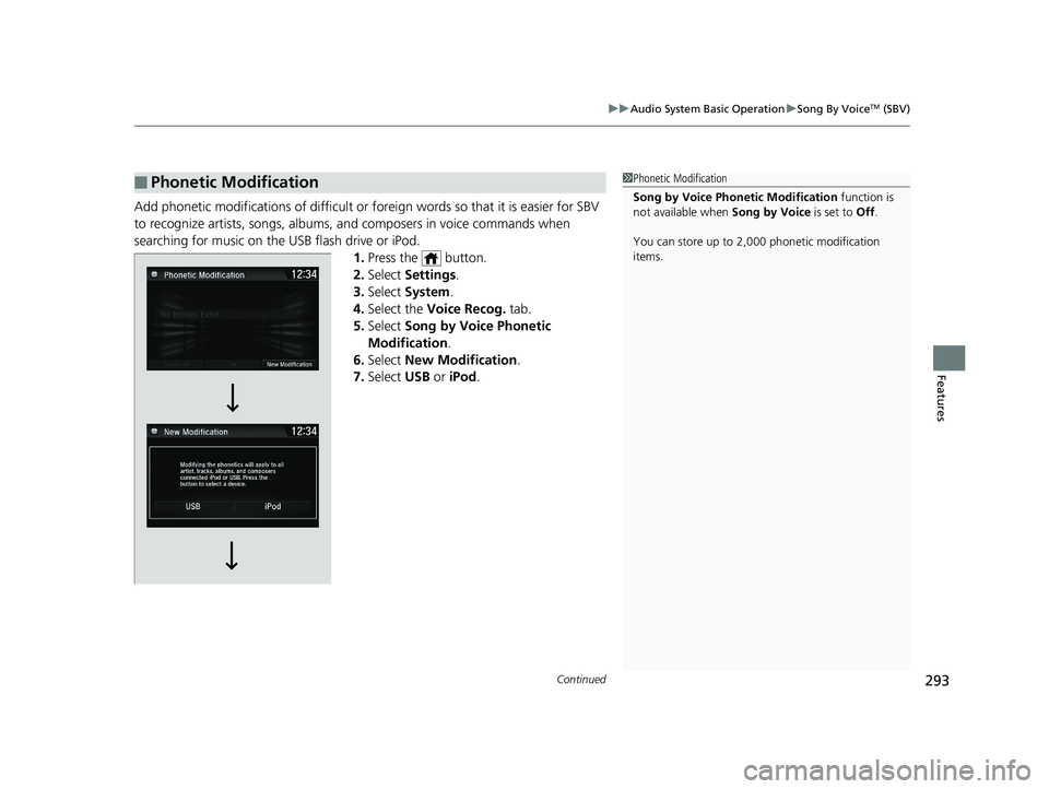 HONDA CIVIC HATCHBACK 2019   (in English) Owners Guide Continued293
uuAudio System Basic Operation uSong By VoiceTM (SBV)
Features
Add phonetic modifications of difficult or fo reign words so that it is easier for SBV 
to recognize artists, songs, albums,