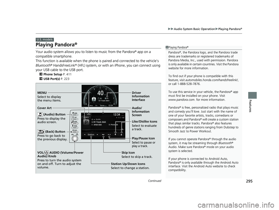 HONDA CIVIC HATCHBACK 2019 Owners Manual (in English) 295
uuAudio System Basic Operation uPlaying Pandora ®
Continued
Features
Playing Pandora ®
Your audio system allows you to listen to music from the Pandora ® app on a
compatible smartphone.
This HONDA CIVIC HATCHBACK 2019 Owners Manual (in English) 295
uuAudio System Basic Operation uPlaying Pandora ®
Continued
Features
Playing Pandora ®
Your audio system allows you to listen to music from the Pandora ® app on a
compatible smartphone.
This