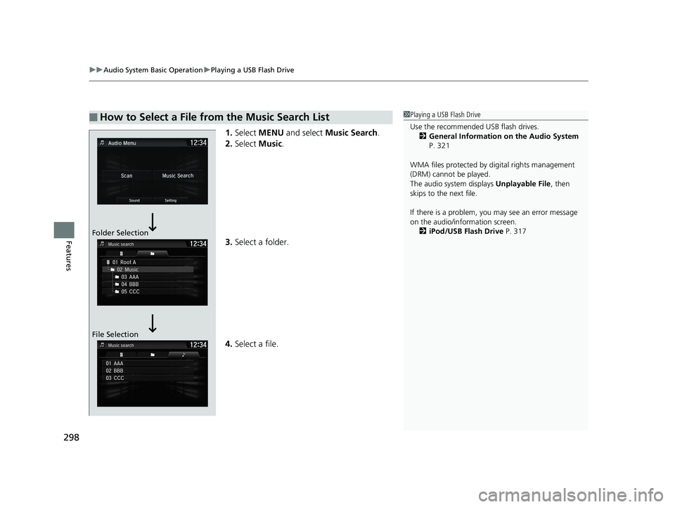 HONDA CIVIC HATCHBACK 2019   (in English) Owners Guide uuAudio System Basic Operation uPlaying a USB Flash Drive
298
Features
1. Select  MENU  and select  Music Search .
2. Select  Music.
3. Select a folder.
4. Select a file.
■How to Select a File from 