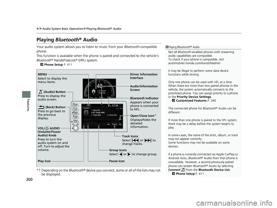 HONDA CIVIC HATCHBACK 2019 Owners Manual (in English) 300
uuAudio System Basic Operation uPlaying Bluetooth ® Audio
Features
Playing Bluetooth ® Audio
Your audio system allows you to listen to music from your Bluetooth-compatible
phone.
This functio HONDA CIVIC HATCHBACK 2019 Owners Manual (in English) 300
uuAudio System Basic Operation uPlaying Bluetooth ® Audio
Features
Playing Bluetooth ® Audio
Your audio system allows you to listen to music from your Bluetooth-compatible
phone.
This functio