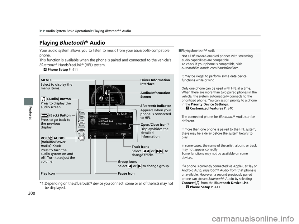 HONDA CIVIC HATCHBACK 2019  Owners Manual (in English) 300
uuAudio System Basic Operation uPlaying  Bluetooth ® Audio
Features
Playing Bluetooth ® Audio
Your audio system allows you  to listen to music from your Bluetooth-compatible 
phone.
This functio