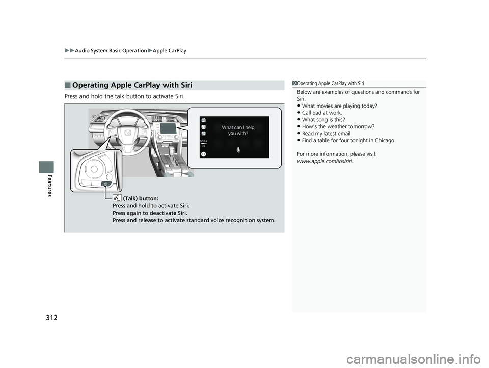 HONDA CIVIC HATCHBACK 2019 Owners Manual (in English) uuAudio System Basic Operation uApple CarPlay
312
Features
Press and hold the talk button to activate Siri.
■Operating Apple CarPlay with Siri1Operating Apple CarPlay with Siri
Below are examples of HONDA CIVIC HATCHBACK 2019 Owners Manual (in English) uuAudio System Basic Operation uApple CarPlay
312
Features
Press and hold the talk button to activate Siri.
■Operating Apple CarPlay with Siri1Operating Apple CarPlay with Siri
Below are examples of