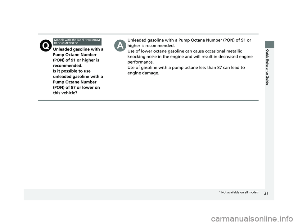 HONDA CIVIC HATCHBACK 2019 (in English) Owners Guide 31
Quick Reference GuideUnleaded gasoline with a
Pump Octane Number
(PON) of 91 or higher is
recommended.
Is it possible to use
unleaded gasoline with a
Pump Octane Number
(PON) of 87 or lower o HONDA CIVIC HATCHBACK 2019 (in English) Owners Guide 31
Quick Reference GuideUnleaded gasoline with a
Pump Octane Number
(PON) of 91 or higher is
recommended.
Is it possible to use
unleaded gasoline with a
Pump Octane Number
(PON) of 87 or lower o