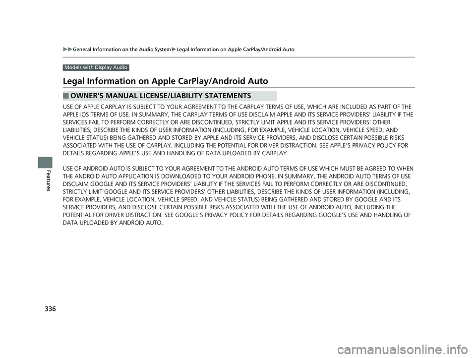 HONDA CIVIC HATCHBACK 2019  Owners Manual (in English) 336
uuGeneral Information on the Audio System uLegal Information on Apple CarPlay/Android Auto
Features
Models with Display Audio
Legal Information on Ap ple CarPlay/Android Auto
USE OF APPLE CARPLAY 