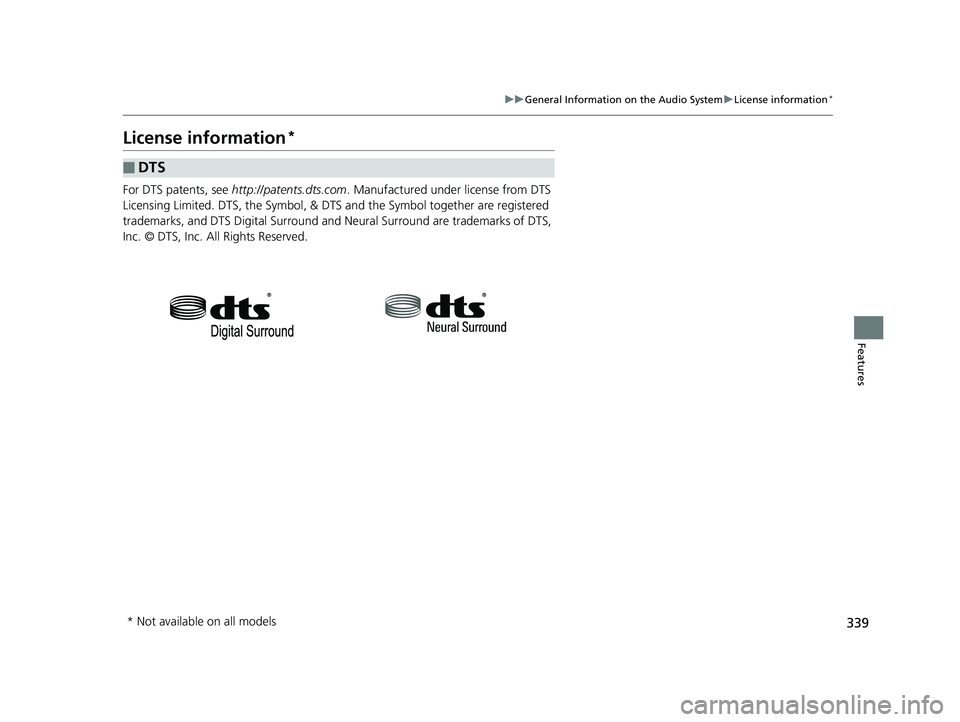 HONDA CIVIC HATCHBACK 2019  Owners Manual (in English) 339
uuGeneral Information on the Audio System uLicense information*
Features
License information*
For DTS patents, see  http://patents.dts.com . Manufactured under license from DTS 
Licensing Limited.
