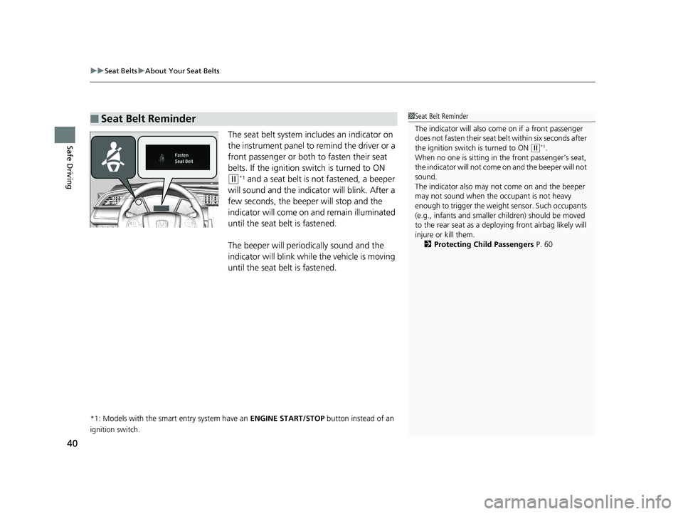 HONDA CIVIC HATCHBACK 2019 Owners Manual (in English) uuSeat Belts uAbout Your Seat Belts
40
Safe DrivingThe seat belt system in cludes an indicator on
the instrument panel to remind the driver or a
front passenger or both to fasten their seat
belts. HONDA CIVIC HATCHBACK 2019 Owners Manual (in English) uuSeat Belts uAbout Your Seat Belts
40
Safe DrivingThe seat belt system in cludes an indicator on
the instrument panel to remind the driver or a
front passenger or both to fasten their seat
belts.