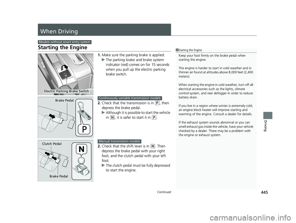HONDA CIVIC HATCHBACK 2019 Owners Manual (in English) 445Continued
Driving
When Driving
Starting the Engine
1.Make sure the parkin g brake is applied.
u The parking brake and brake system
indicator (red) comes on for 15 seconds
when you pull up the ele HONDA CIVIC HATCHBACK 2019 Owners Manual (in English) 445Continued
Driving
When Driving
Starting the Engine
1.Make sure the parkin g brake is applied.
u The parking brake and brake system
indicator (red) comes on for 15 seconds
when you pull up the ele