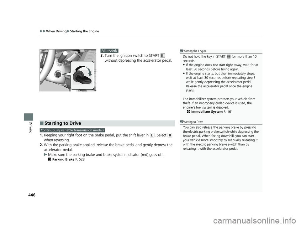 HONDA CIVIC HATCHBACK 2019 Owners Manual (in English) uuWhen Driving uStarting the Engine
446
Driving
3. Turn the ignition switch to START (e
without depressing the accelerator pedal.
1. Keeping your right foot on the br ake pedal, put the shift lever i HONDA CIVIC HATCHBACK 2019 Owners Manual (in English) uuWhen Driving uStarting the Engine
446
Driving
3. Turn the ignition switch to START (e
without depressing the accelerator pedal.
1. Keeping your right foot on the br ake pedal, put the shift lever i