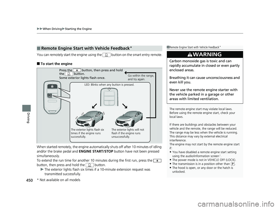 HONDA CIVIC HATCHBACK 2019 Owners Manual (in English) uuWhen Driving uStarting the Engine
450
Driving
You can remotely start the engine using the button on the smart entry remote.
■To start the engine
When started remotely, the engine automati cally HONDA CIVIC HATCHBACK 2019 Owners Manual (in English) uuWhen Driving uStarting the Engine
450
Driving
You can remotely start the engine using the button on the smart entry remote.
■To start the engine
When started remotely, the engine automati cally