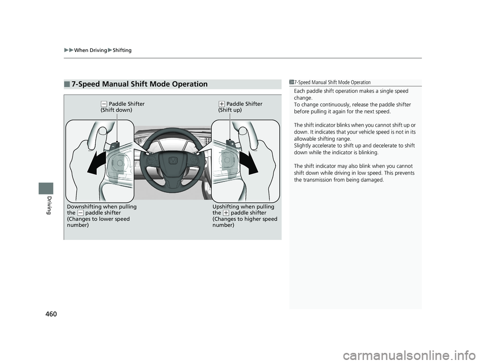 HONDA CIVIC HATCHBACK 2019  Owners Manual (in English) uuWhen Driving uShifting
460
Driving
■7-Speed Manual Shift Mode Operation17-Speed Manual Shift Mode Operation
Each paddle shift operati on makes a single speed 
change.
To change continuously, re le