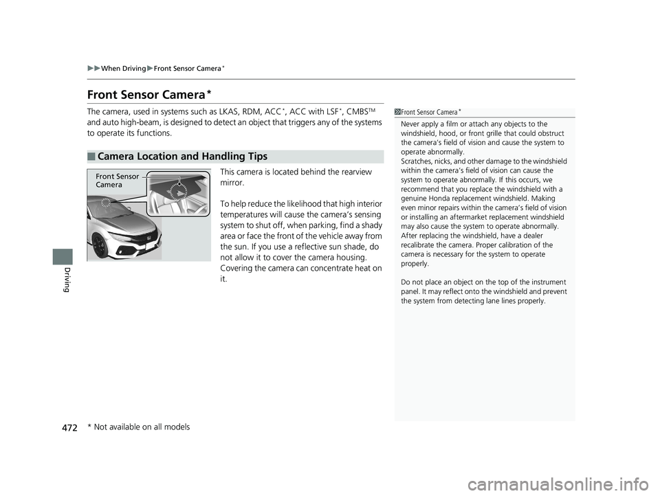 HONDA CIVIC HATCHBACK 2019 (in English) Owners Guide 472
uuWhen Driving uFront Sensor Camera*
Driving
Front Sensor Camera*
The camera, used in system s such as LKAS, RDM, ACC*, ACC with LSF*, CMBSTM
and auto high-beam, is designed to detect an object HONDA CIVIC HATCHBACK 2019 (in English) Owners Guide 472
uuWhen Driving uFront Sensor Camera*
Driving
Front Sensor Camera*
The camera, used in system s such as LKAS, RDM, ACC*, ACC with LSF*, CMBSTM
and auto high-beam, is designed to detect an object