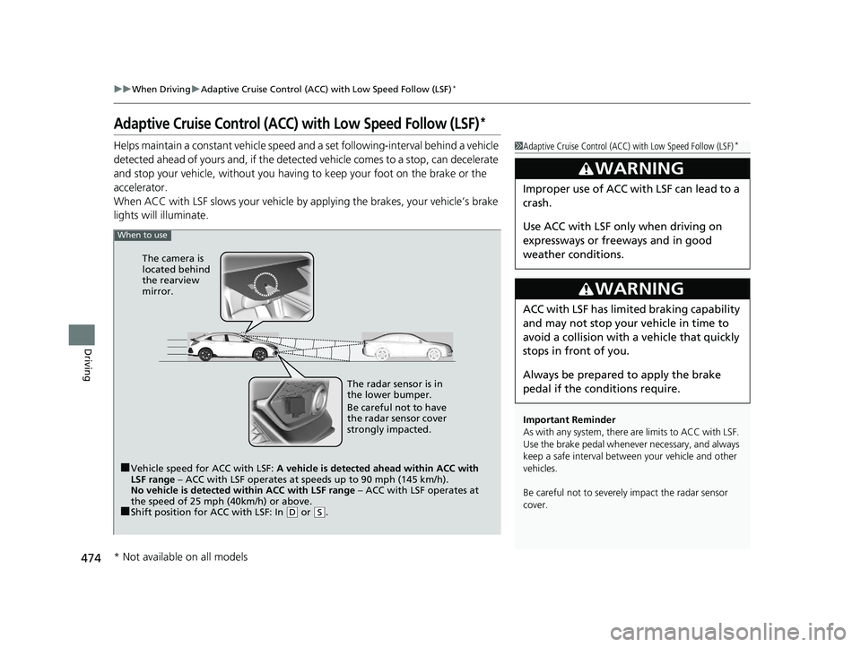 HONDA CIVIC HATCHBACK 2019 (in English) Owners Guide 474
uuWhen Driving uAdaptive Cruise Control (ACC) with Low Speed Follow (LSF)*
Driving
Adaptive Cruise Control (ACC) with Low Speed Follow (LSF)*
Helps maintain a constant vehicle speed an d a set fol HONDA CIVIC HATCHBACK 2019 (in English) Owners Guide 474
uuWhen Driving uAdaptive Cruise Control (ACC) with Low Speed Follow (LSF)*
Driving
Adaptive Cruise Control (ACC) with Low Speed Follow (LSF)*
Helps maintain a constant vehicle speed an d a set fol