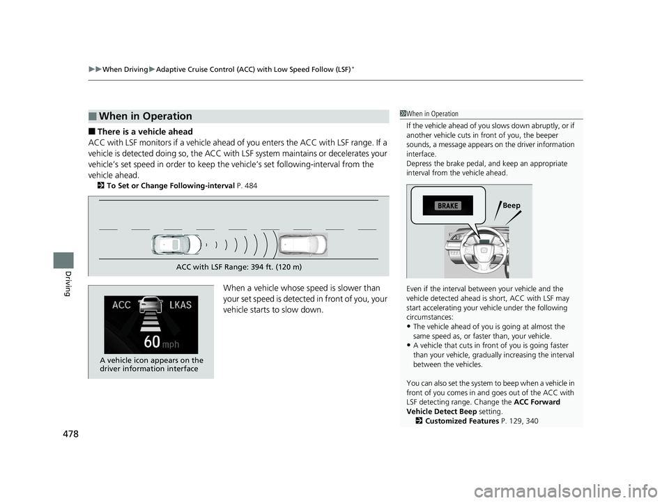 HONDA CIVIC HATCHBACK 2019  Owners Manual (in English) uuWhen Driving uAdaptive Cruise Control (ACC) with Low Speed Follow (LSF)*
478
Driving
■There is a vehicle ahead
ACC with LSF monitors if a vehicle ahead of  you enters the ACC with LSF range. If a 
