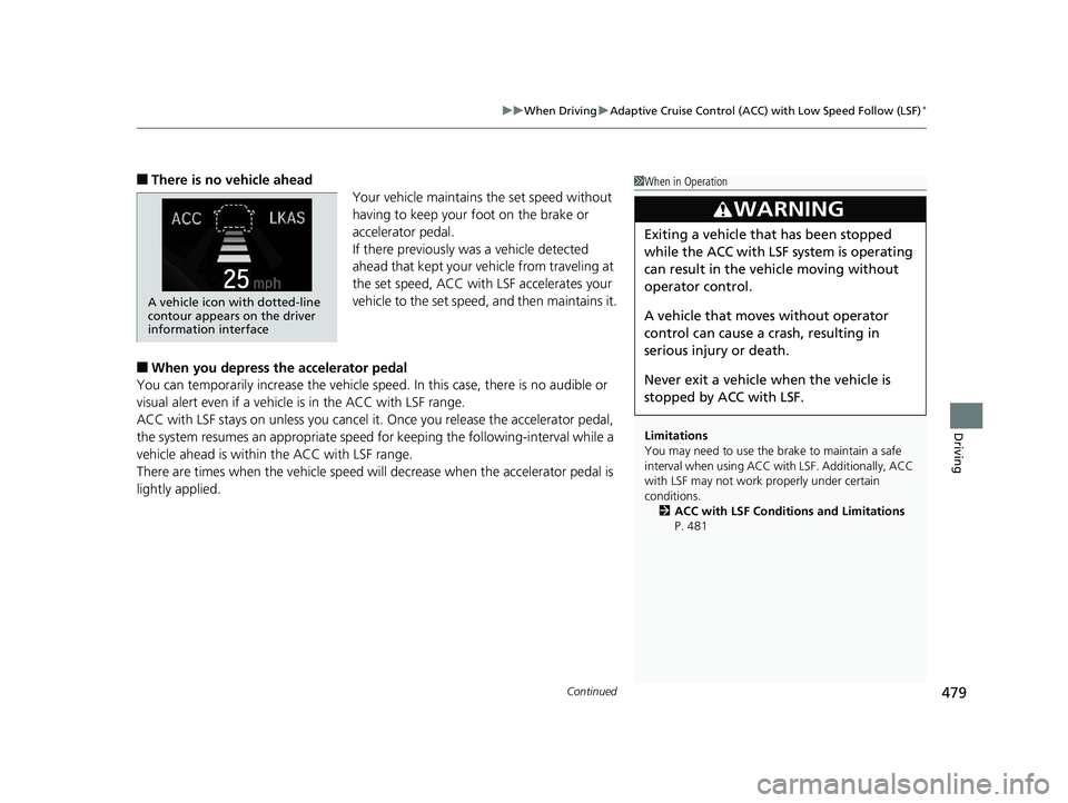 HONDA CIVIC HATCHBACK 2019 Owners Manual (in English) Continued479
uuWhen Driving uAdaptive Cruise Control (ACC) with Low Speed Follow (LSF)*
Driving
■There is no vehicle ahead
Your vehicle maintains the set speed without
having to keep your foot on t HONDA CIVIC HATCHBACK 2019 Owners Manual (in English) Continued479
uuWhen Driving uAdaptive Cruise Control (ACC) with Low Speed Follow (LSF)*
Driving
■There is no vehicle ahead
Your vehicle maintains the set speed without
having to keep your foot on t