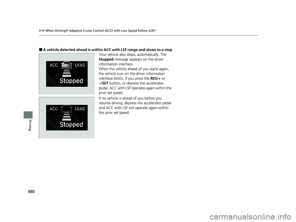 HONDA CIVIC HATCHBACK 2019 Owners Manual (in English) 480
uuWhen Driving uAdaptive Cruise Control (ACC) with Low Speed Follow (LSF)*
Driving
■A vehicle detected ahead is within AC C with LSF range and slows to a stop
Your vehicle also stop s, automatic HONDA CIVIC HATCHBACK 2019 Owners Manual (in English) 480
uuWhen Driving uAdaptive Cruise Control (ACC) with Low Speed Follow (LSF)*
Driving
■A vehicle detected ahead is within AC C with LSF range and slows to a stop
Your vehicle also stop s, automatic