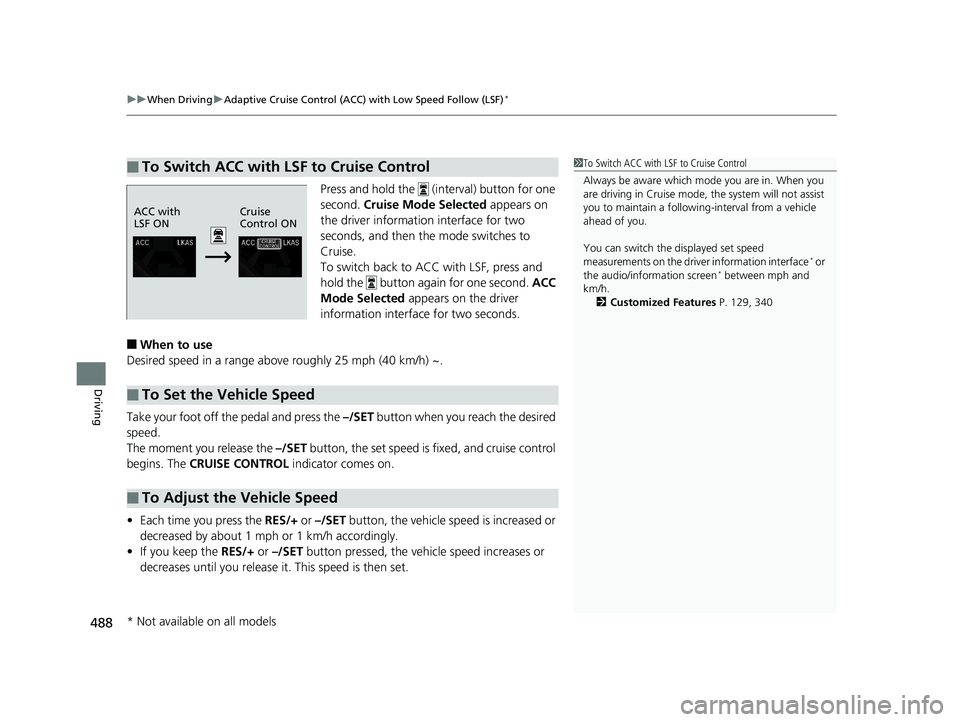 HONDA CIVIC HATCHBACK 2019 Owners Manual (in English) uuWhen Driving uAdaptive Cruise Control (ACC) with Low Speed Follow (LSF)*
488
Driving
Press and hold the (interval) button for one
second. Cruise Mode Selected appears on
the driver information HONDA CIVIC HATCHBACK 2019 Owners Manual (in English) uuWhen Driving uAdaptive Cruise Control (ACC) with Low Speed Follow (LSF)*
488
Driving
Press and hold the (interval) button for one
second. Cruise Mode Selected appears on
the driver information